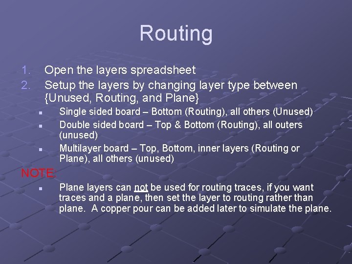 Routing 1. 2. Open the layers spreadsheet Setup the layers by changing layer type