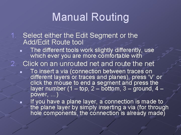 Manual Routing 1. Select either the Edit Segment or the Add/Edit Route tool n