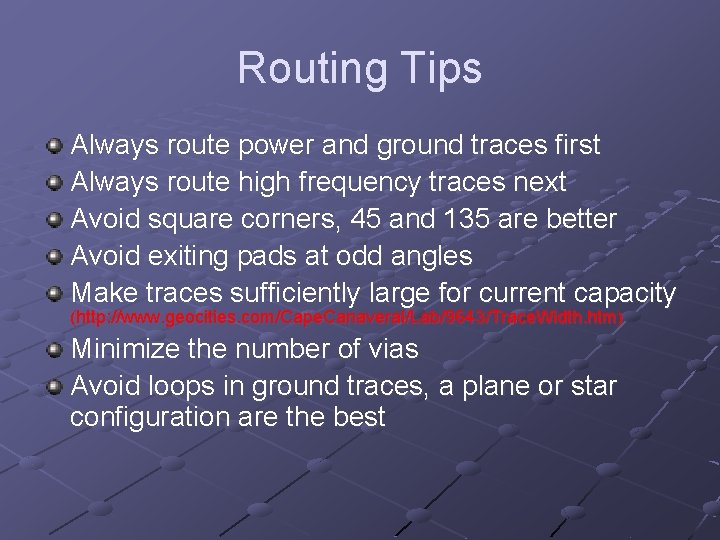 Routing Tips Always route power and ground traces first Always route high frequency traces