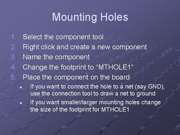 Mounting Holes 1. 2. 3. 4. 5. Select the component tool Right click and