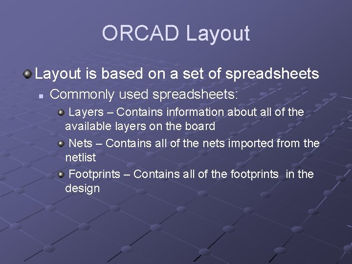 ORCAD Layout is based on a set of spreadsheets n Commonly used spreadsheets: Layers