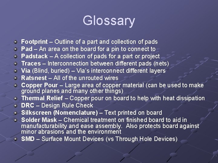 Glossary Footprint – Outline of a part and collection of pads Pad – An