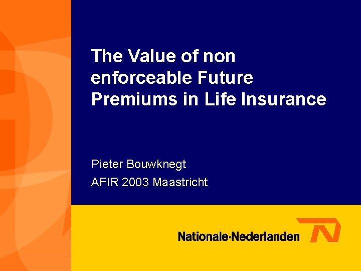 The Value of non enforceable Future Premiums in Life Insurance Pieter Bouwknegt AFIR 2003