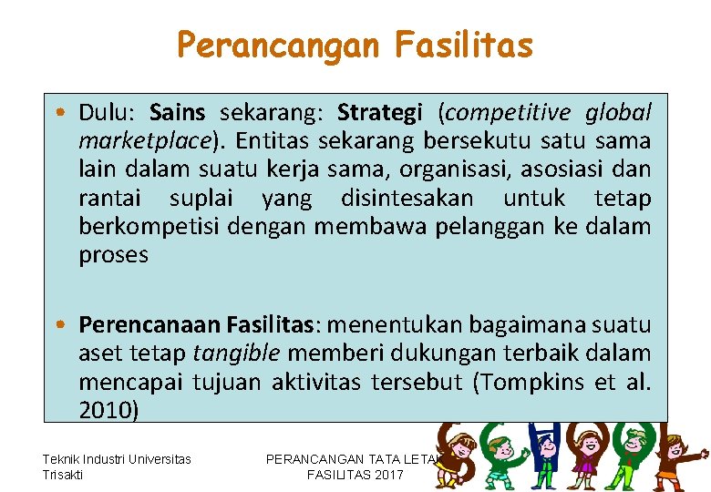 Perancangan Fasilitas • Dulu: Sains sekarang: Strategi (competitive global marketplace). Entitas sekarang bersekutu sama Perancangan Fasilitas • Dulu: Sains sekarang: Strategi (competitive global marketplace). Entitas sekarang bersekutu sama