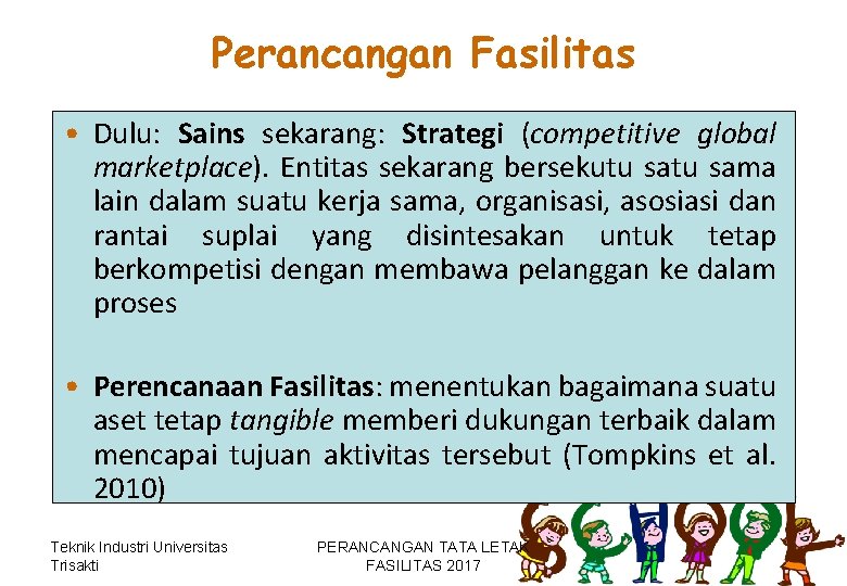 Perancangan Fasilitas • Dulu: Sains sekarang: Strategi (competitive global marketplace). Entitas sekarang bersekutu sama