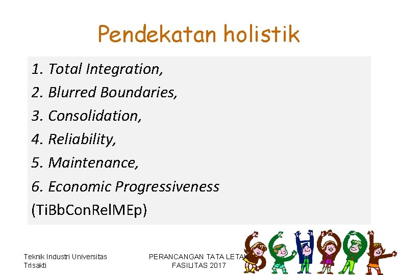 Pendekatan holistik 1. Total Integration, 2. Blurred Boundaries, 3. Consolidation, 4. Reliability, 5. Maintenance, Pendekatan holistik 1. Total Integration, 2. Blurred Boundaries, 3. Consolidation, 4. Reliability, 5. Maintenance,