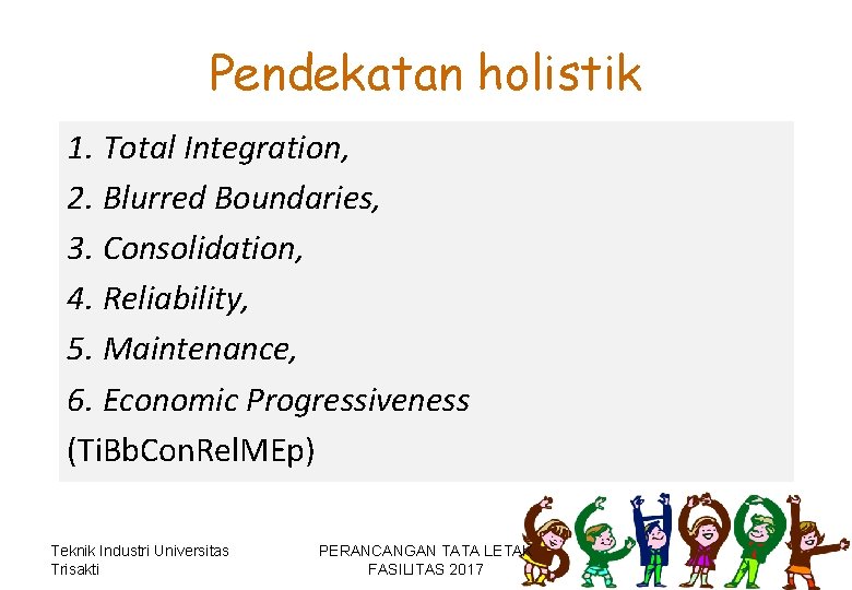 Pendekatan holistik 1. Total Integration, 2. Blurred Boundaries, 3. Consolidation, 4. Reliability, 5. Maintenance,