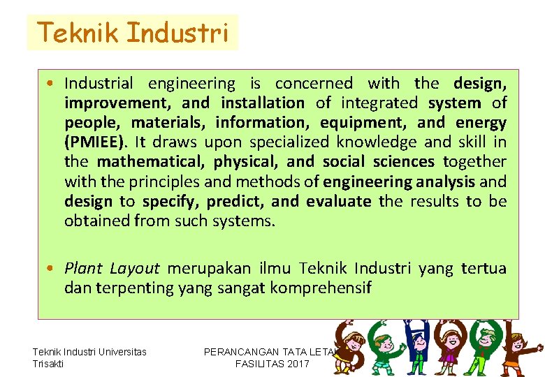 Teknik Industri • Industrial engineering is concerned with the design, improvement, and installation of Teknik Industri • Industrial engineering is concerned with the design, improvement, and installation of