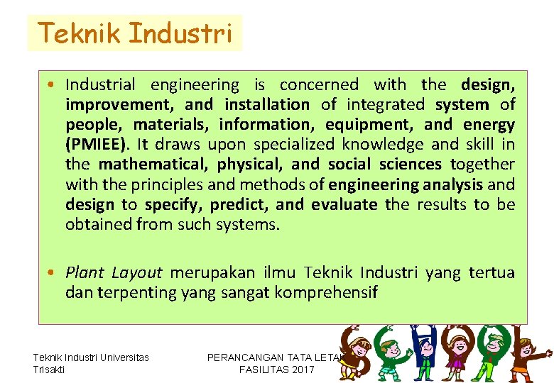 Teknik Industri • Industrial engineering is concerned with the design, improvement, and installation of