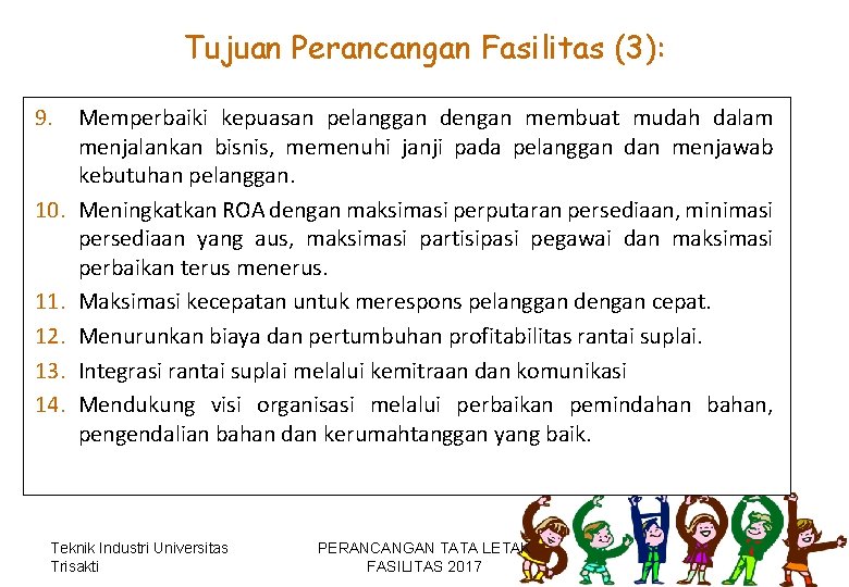 Tujuan Perancangan Fasilitas (3): 9. 10. 11. 12. 13. 14. Memperbaiki kepuasan pelanggan dengan