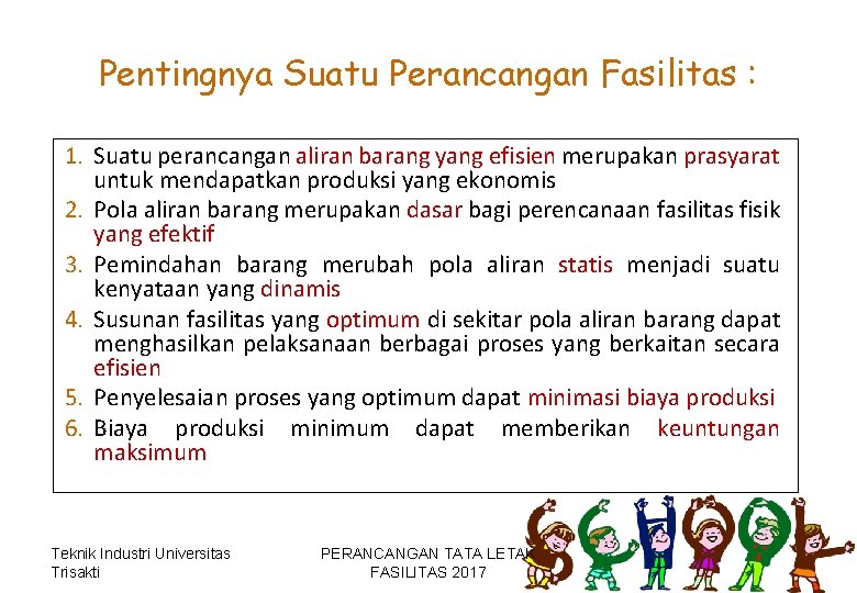 Pentingnya Suatu Perancangan Fasilitas : 1. Suatu perancangan aliran barang yang efisien merupakan prasyarat Pentingnya Suatu Perancangan Fasilitas : 1. Suatu perancangan aliran barang yang efisien merupakan prasyarat