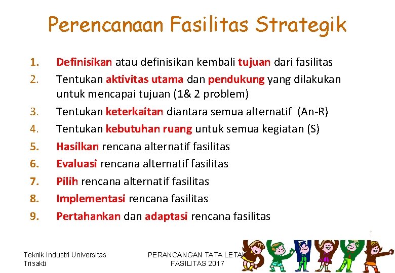 Perencanaan Fasilitas Strategik 1. 2. 3. 4. 5. 6. 7. 8. 9. Definisikan atau Perencanaan Fasilitas Strategik 1. 2. 3. 4. 5. 6. 7. 8. 9. Definisikan atau