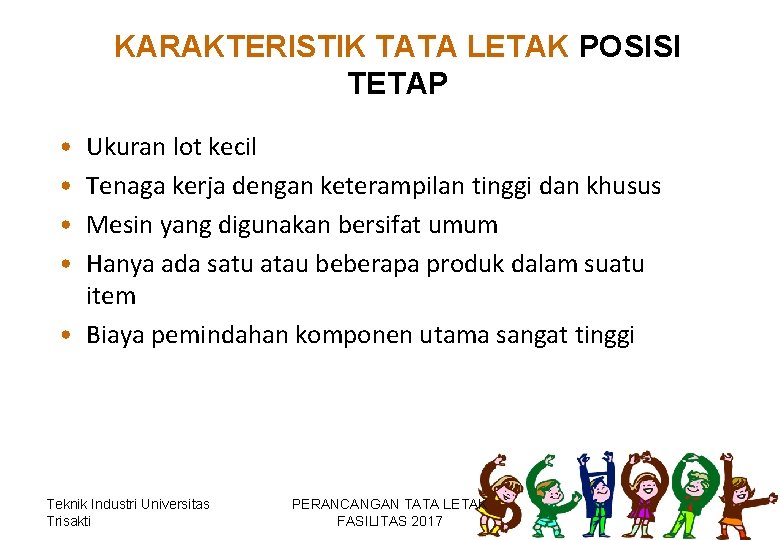 KARAKTERISTIK TATA LETAK POSISI TETAP • • Ukuran lot kecil Tenaga kerja dengan keterampilan KARAKTERISTIK TATA LETAK POSISI TETAP • • Ukuran lot kecil Tenaga kerja dengan keterampilan
