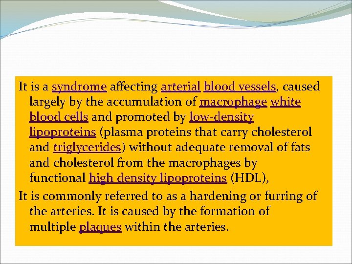 It is a syndrome affecting arterial blood vessels, caused largely by the accumulation of