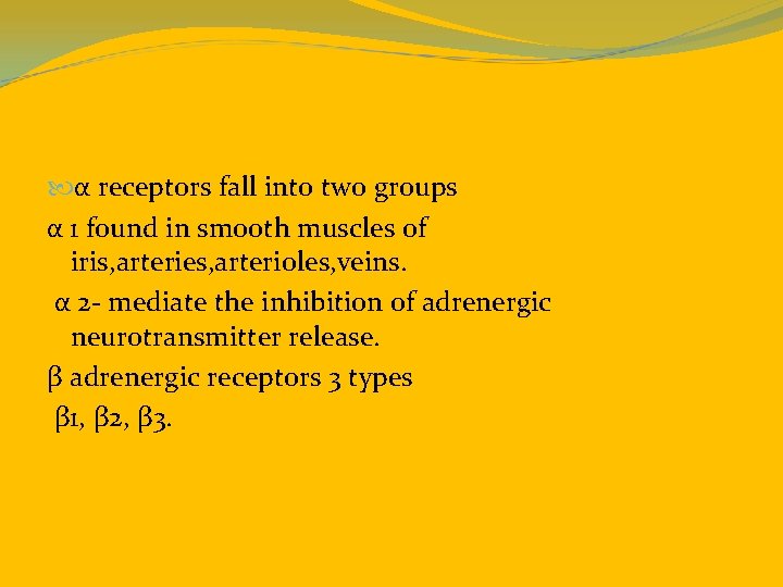  α receptors fall into two groups α 1 found in smooth muscles of