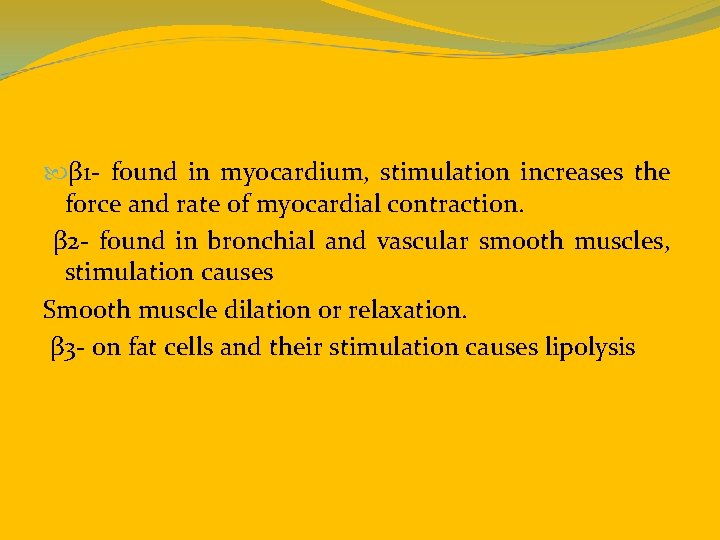  β 1 - found in myocardium, stimulation increases the force and rate of