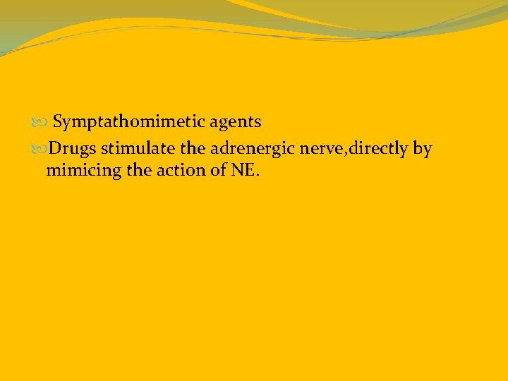  Symptathomimetic agents Drugs stimulate the adrenergic nerve, directly by mimicing the action of