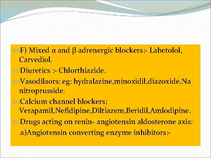  F) Mixed α and β adrenergic blockers: - Labetolol, Carvediol. Diuretics : -