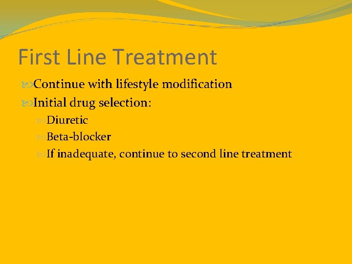 First Line Treatment Continue with lifestyle modification Initial drug selection: Diuretic Beta-blocker If inadequate,