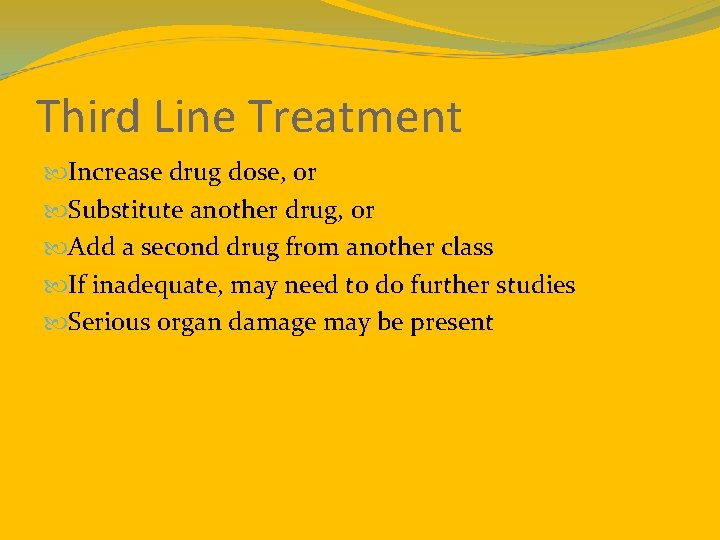 Third Line Treatment Increase drug dose, or Substitute another drug, or Add a second