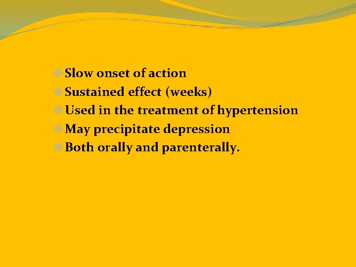 u. Slow onset of action u. Sustained effect (weeks) u. Used in the treatment