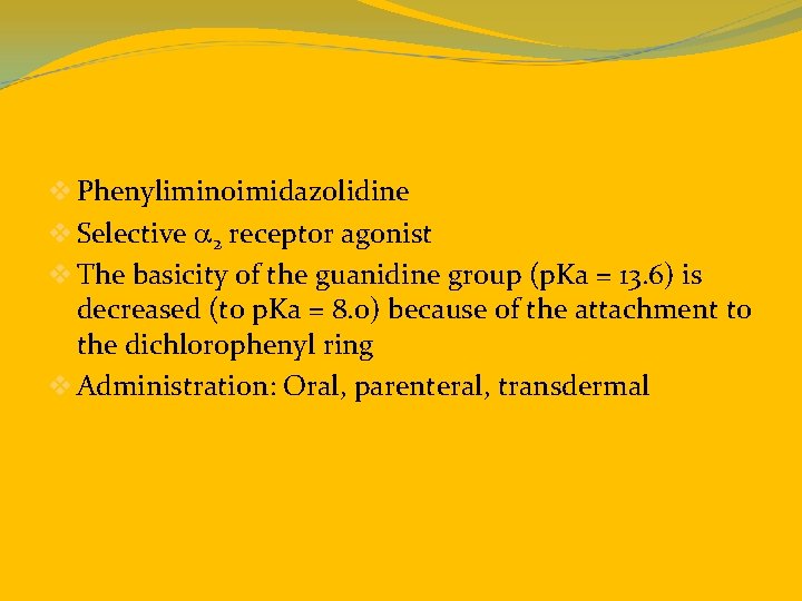 v Phenyliminoimidazolidine v Selective a 2 receptor agonist v The basicity of the guanidine
