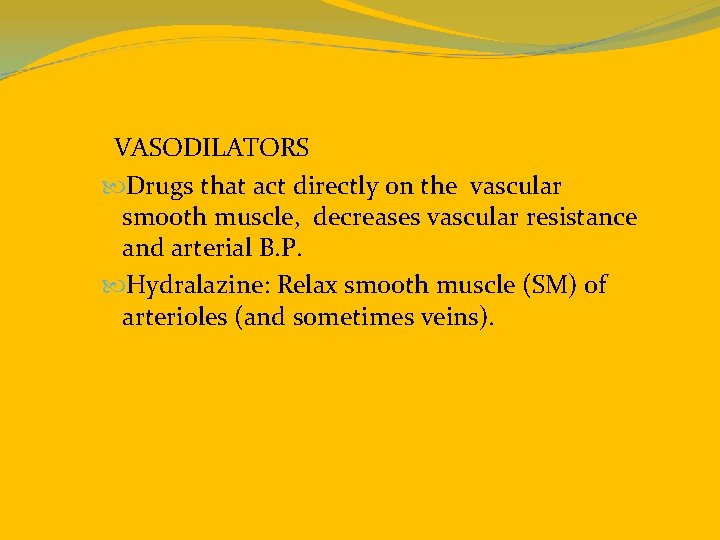  VASODILATORS Drugs that act directly on the vascular smooth muscle, decreases vascular resistance