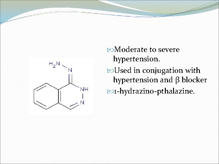  Moderate to severe hypertension. Used in conjugation with hypertension and β blocker 1