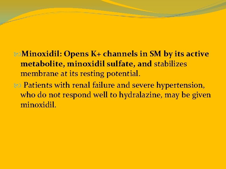  Minoxidil: Opens K+ channels in SM by its active metabolite, minoxidil sulfate, and