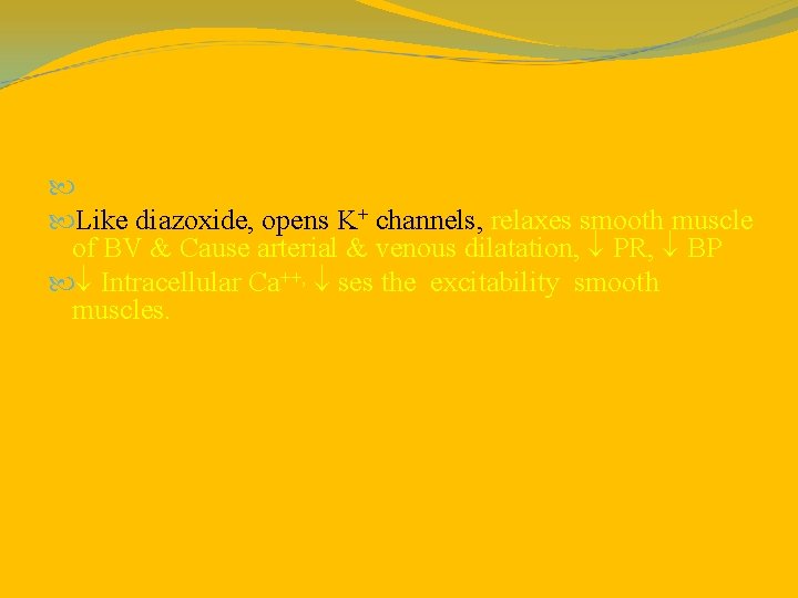  Mechanism: Like diazoxide, opens K+ channels, relaxes smooth muscle of BV & Cause