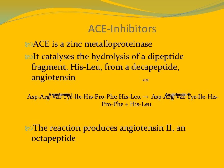 ACE-Inhibitors ACE is a zinc metalloproteinase It catalyses the hydrolysis of a dipeptide fragment,