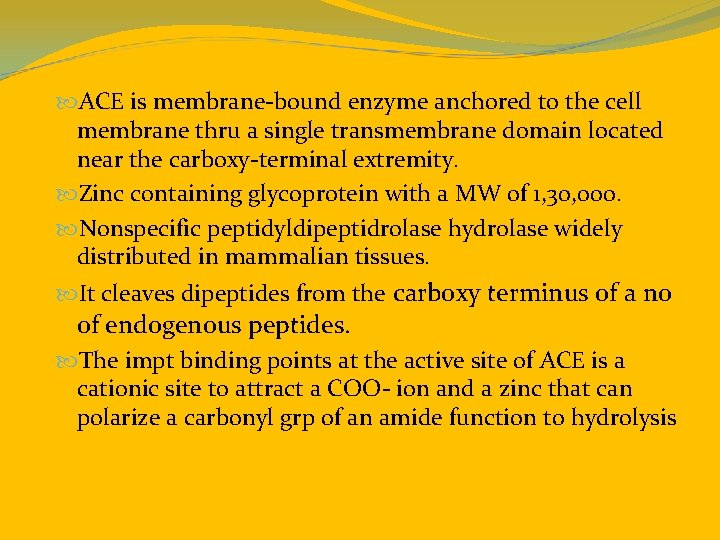  ACE is membrane-bound enzyme anchored to the cell membrane thru a single transmembrane