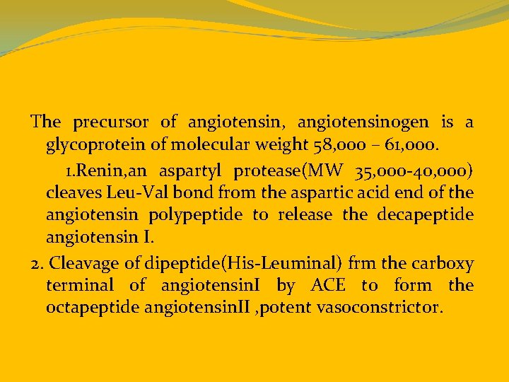 The precursor of angiotensin, angiotensinogen is a glycoprotein of molecular weight 58, 000 –