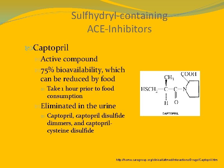 Sulfhydryl-containing ACE-Inhibitors Captopril Active compound 75% bioavailability, which can be reduced by food Take