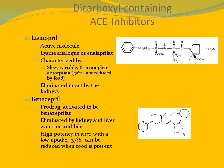 Dicarboxyl-containing ACE-Inhibitors Lisinopril Active molecule Lysine analogue of enalaprilat Characterized by: Slow, variable, &