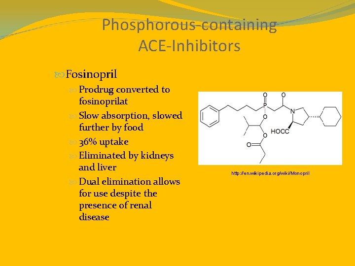 Phosphorous-containing ACE-Inhibitors Fosinopril Prodrug converted to fosinoprilat Slow absorption, slowed further by food 36%