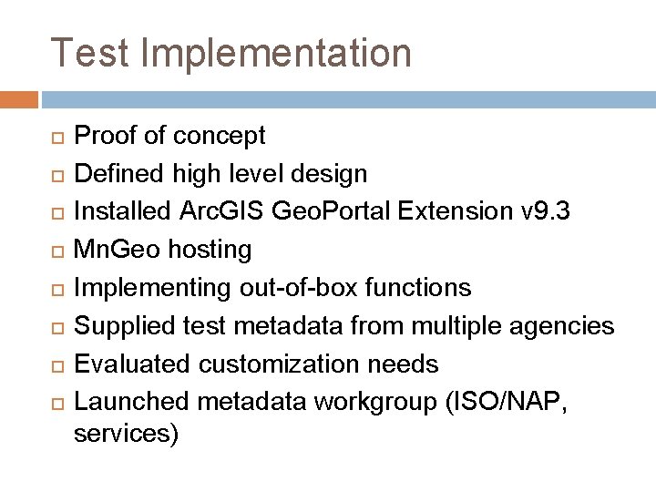 Test Implementation Proof of concept Defined high level design Installed Arc. GIS Geo. Portal Test Implementation Proof of concept Defined high level design Installed Arc. GIS Geo. Portal