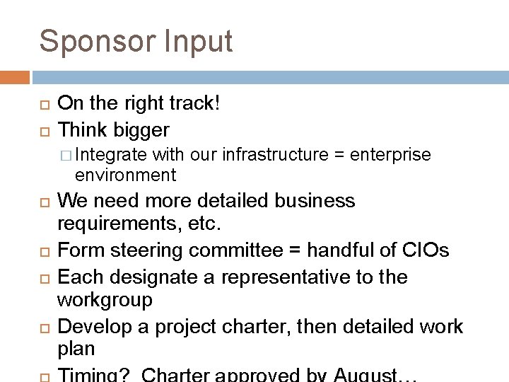 Sponsor Input On the right track! Think bigger � Integrate with our infrastructure = Sponsor Input On the right track! Think bigger � Integrate with our infrastructure =