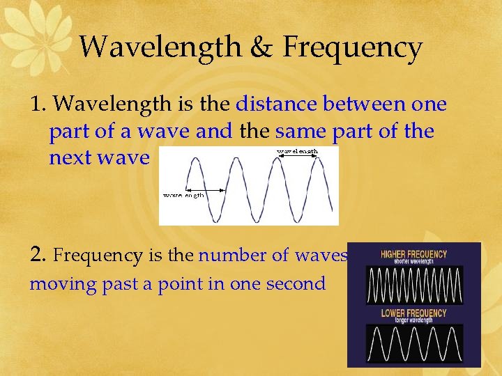 Wavelength & Frequency 1. Wavelength is the distance between one part of a wave