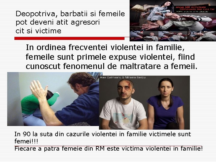 Deopotriva, barbatii si femeile pot deveni atit agresori cit si victime In ordinea frecventei