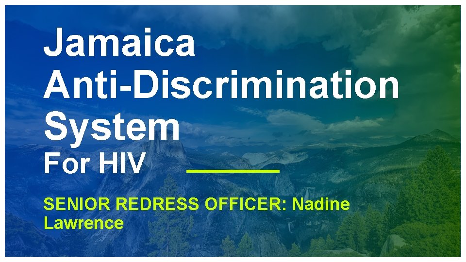 Jamaica Anti-Discrimination System For HIV SENIOR REDRESS OFFICER: Nadine Lawrence 