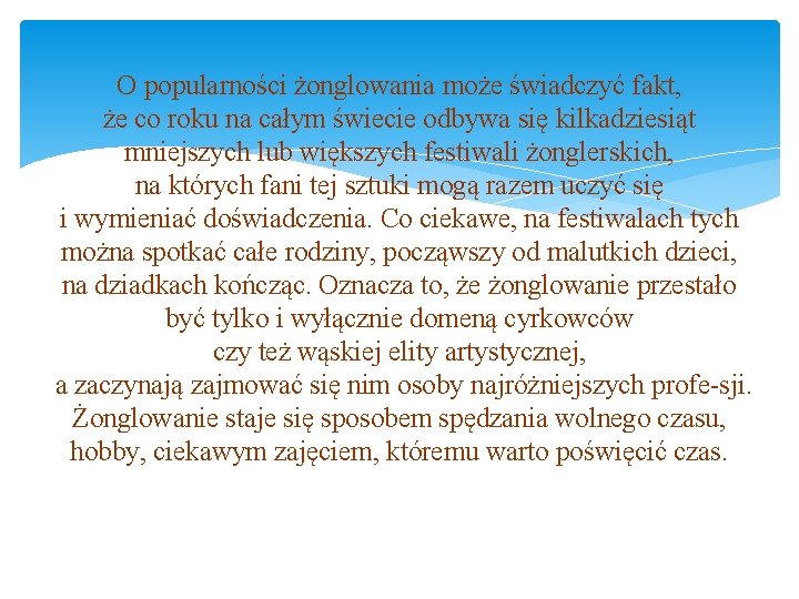 O popularności żonglowania może świadczyć fakt, że co roku na całym świecie odbywa się