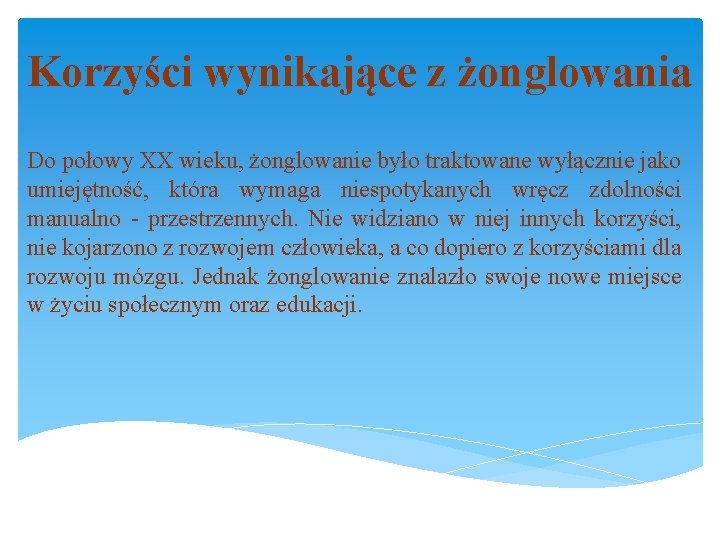 Korzyści wynikające z żonglowania Do połowy XX wieku, żonglowanie było traktowane wyłącznie jako umiejętność,