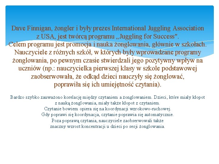 Dave Finnigan, żongler i były prezes International Juggling Association z USA, jest twórcą programu