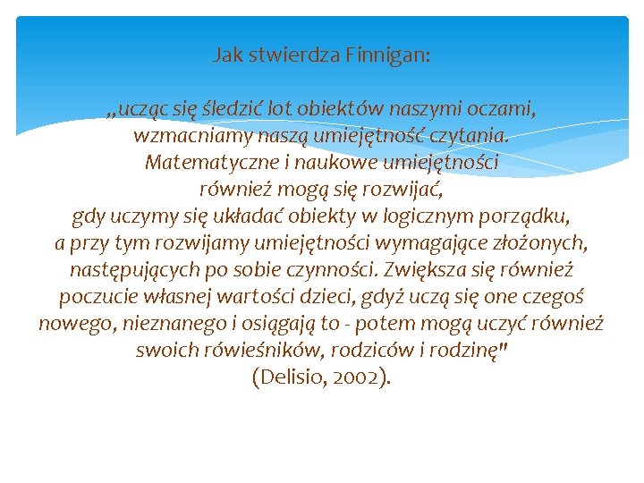 Jak stwierdza Finnigan: „ucząc się śledzić lot obiektów naszymi oczami, wzmacniamy naszą umiejętność czytania.