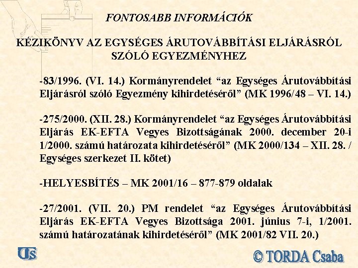 FONTOSABB INFORMÁCIÓK KÉZIKÖNYV AZ EGYSÉGES ÁRUTOVÁBBÍTÁSI ELJÁRÁSRÓL SZÓLÓ EGYEZMÉNYHEZ -83/1996. (VI. 14. ) Kormányrendelet