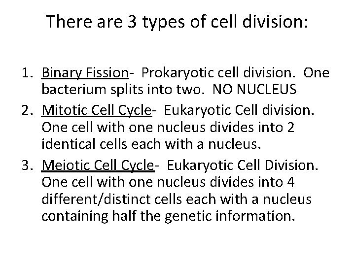 There are 3 types of cell division: 1. Binary Fission- Prokaryotic cell division. One