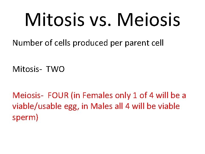 Mitosis vs. Meiosis Number of cells produced per parent cell Mitosis- TWO Meiosis- FOUR