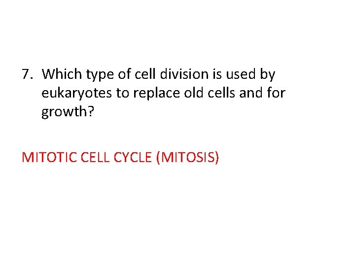 7. Which type of cell division is used by eukaryotes to replace old cells