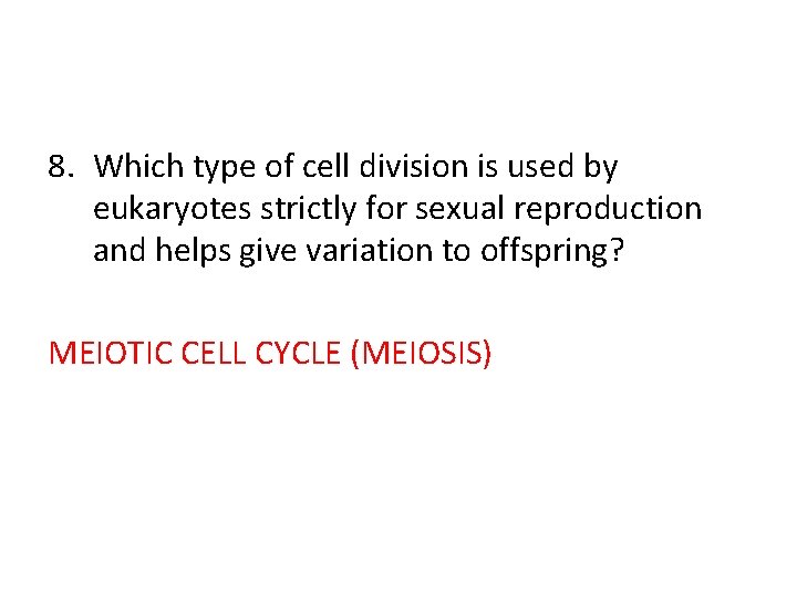 8. Which type of cell division is used by eukaryotes strictly for sexual reproduction